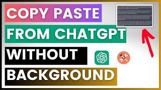 How To Copy Paste From ChatGPT Without Background?