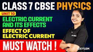 Class 7 CBSE Physics | Unit 10 - Electric Current and It's Effects - Must Watch| Xylem Class 7 CBSE