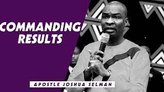 COMMANDING RESULTS - Apostle Joshua Selman