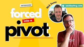 [Interview] Forced Into a Pivot (with Nick Swan/SEOTesting.com)