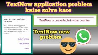 TextNow is unbelievable in your country problem solved || TextNow your account has been disabled