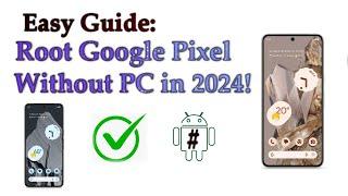 Easy Guide: Root Google Pixel Smartphone Without PC in 2024!