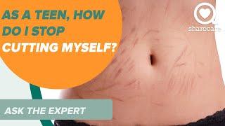 As a Teen, How Do I Stop Cutting Myself | Ask the Expert | Sharecare