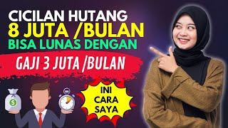 CICILAN HUTANG 8 JUTA PERBULAN, LUNAS MESKI GAJI 3JUTA PERBULAN, INI CARA SAYA!