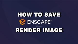 How to Save Render Image in Enscape