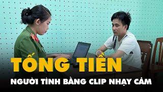 Chồng đi 'ăn vụng' rồi cùng vợ dùng clip nhảy cảm tống tiền người tình