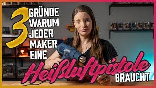 3 Gründe warum jeder Maker eine Heißluftpistole braucht