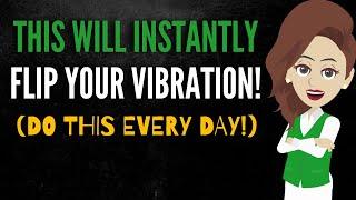 This Will INSTANTLY FLIP Your Vibration! (do this every day!) Abraham Hicks 2025