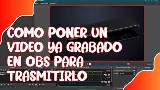 COMO PONER UN VIDEO YA GRABADO EN OBS 2023