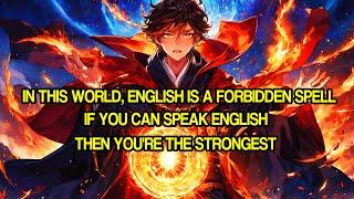 In This World, English is a Forbidden Spell, If You Can Speak English, Then You're the Strongest