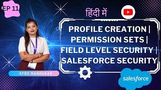 Deep Dive in Creating Profiles, Field Level Security, Permission Sets in Salesforce