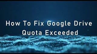 How To Fix Google Drive Quota Exceeded