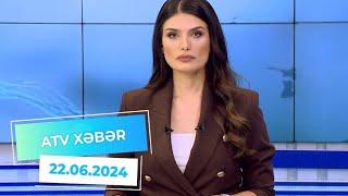 ATV XƏBƏR / 22.06.2024 / 20:30