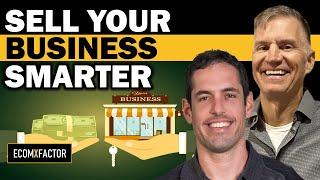 How To Sell Your Business | Steve Kilberg & Yaron Been | The EcomXFactor Podcast: Ecommerce,...