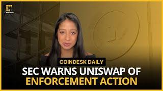 Uniswap Receives Wells Notice From the SEC; State of Crypto Regulation in Dubai | CoinDesk Daily