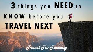 The 3 things you NEED to know before you TRAVEL NEXT - Travel Tip Tuesday