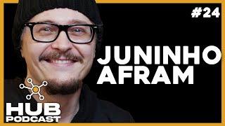 JUNINHO AFRAM I HUB Podcast - EP 24