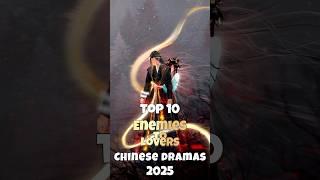 Top 10 Enemies To Lovers Chinese Dramas 2025 #cdrama #dramalist #top10 #fyp #trend #shorts