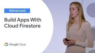 Building Amazing Apps With Cloud Firestore (Cloud Next '19)