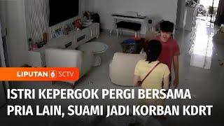 Pergoki Istri Selingkuh, Suami Jadi Korban KDRT | Liputan 6