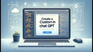 Create Your Own Custom GPT in ChatGPT: A Comprehensive Tutorial