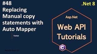 Part 48 Replacing Manual copy statements with auto mapper .Net 8 || Web API Tutorials @NehanthWorld