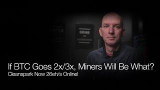 If Bitcoin Goes 2x/3x Where Will Miners Be In Stock Price Potentially? Cleanspark Now 26eh/s! Q&A!