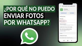 ¿Por qué no puedo enviar fotos por WHATSAPP? - Solución del error