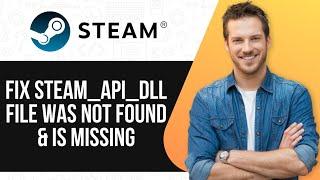 How To Fix "Steam API DLL File Was Not Found & Is Missing" Error |