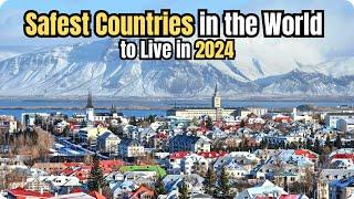 12 Safest Countries in the World to Live in 2024