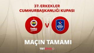 Maçın Tamamı |  Fenerbahçe Beko - Anadolu Efes | 37. Cumhurbaşkanlığı Kupası