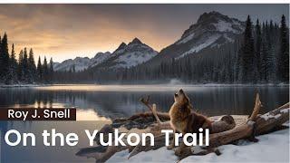 On the Yukon Trail by Roy J. Snell - FULL Audiobook