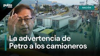 Petro advierte a camioneros: "El país no se dejará bloquear" en medio del paro por ACPM | Pulzo