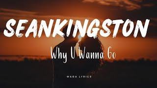 Sean Kingston  - Why U wanna go (Lyric Video)