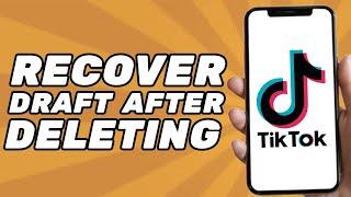 How to Recover Drafts on Tiktok After Deleting the App (Simple)