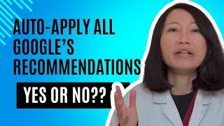 Auto Apply Google Ads Recommendations - Yes or No?