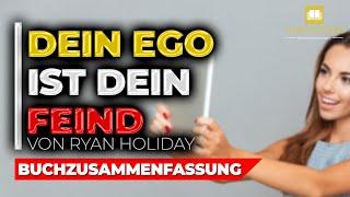 TOP 10 BESTE IDEEN | Dein Ego ist dein Feind | Ryan Holiday | BUCHZUSAMMENFASSUNG