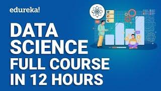 Data Science Full Course - 12 Hours | Data Science For Beginners | Data Science Tutorial | Edureka