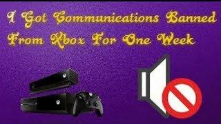 I GOT BANNED FROM XBOX COMMUNICATIONS FOR A WEEK