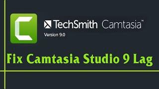 how to fix lag in Camtasia studio 9