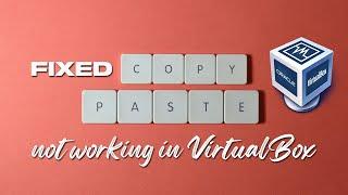 Fix - VirtualBox "Copy & Paste" Not Working | Fast & Easy | 2024