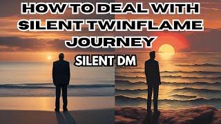 HOW TO DEAL WITH SILENT TWINFLAME JOURNEY (SILENT DM)