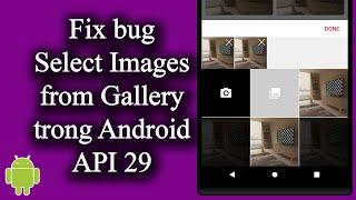 Fix bug chọn nhiều ảnh từ Gallery trên Android API 29 - [Code Theo Yêu Cầu - #11]