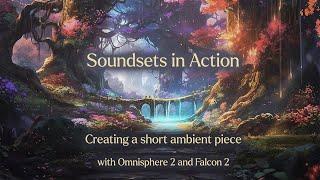 Soundsets in Action - Composing a short ambient piece with Omnisphere 2 and Falcon 2