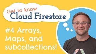 Maps, Arrays and Subcollections, Oh My! | Get to know Cloud Firestore #4