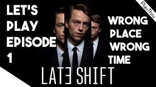 Late Shift Let's Play Episode 1 - Wrong Place Wrong Time!