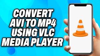 How to Convert AVI to MP4 using VLC Media Player (2024) - Easy Fix