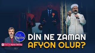 Din ne zaman afyon olur? | Prof. Dr. Ayhan TEKİNEŞ