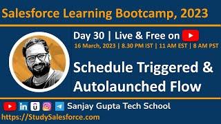 Day 30 | Salesforce Bootcamp 2023 | Learn Schedule Triggered & Autolaunched Flow Live with Sanjay