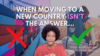 When moving to a new country ISN'T the answer... | Black women expats